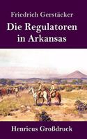 Die Regulatoren in Arkansas (Großdruck): Aus dem Waldleben Amerikas