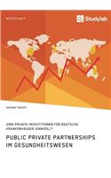Public Private Partnerships im Gesundheitswesen. Sind private Investitionen für deutsche Krankenhäuser sinnvoll?