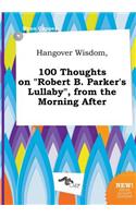 Hangover Wisdom, 100 Thoughts on Robert B. Parker's Lullaby, from the Morning After