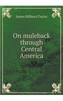 On Muleback Through Central America