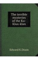 The Terrible Mysteries of the Ku-Klux-Klan