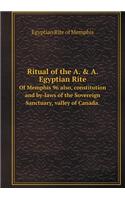 Ritual of the A. & A. Egyptian Rite of Memphis 96 Also, Constitution and By-Laws of the Sovereign Sanctuary, Valley of Canada.