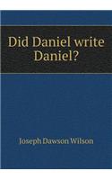 Did Daniel Write Daniel?