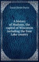 A HISTORY OF MADISON THE CAPITAL OF WIS