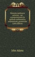 Elementa matheseos universae .: qui commentationem de methodo mathematica, arithmeticam, geometriam  (Latin Edition)