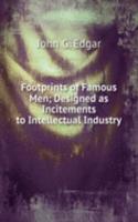 Footprints of Famous Men; Designed as Incitements to Intellectual Industry