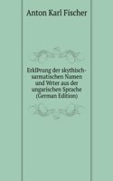 ErklÃžrung der skythisch-sarmatischen Namen und Wrter aus der ungarischen Sprache (German Edition)