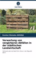 Verwertung von vergärbaren Abfällen in der städtischen Landwirtschaft