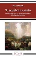 Su nombre es santo: La santidad de Dios y el poder transformador de las Sagradas Escrituras