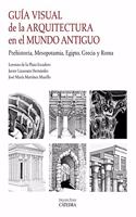Guia visual de la arquitectura en el Mundo Antiguo: Prehistoria, Mesopotamia, Egipto, Grecia y Roma