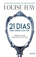 21 Dias Para Curar Sua Vida - Aprenda A Se Amar Trabalhando Com O Espelho