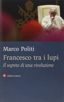 Francesco tra i lupi. Il segreto di una rivoluzione