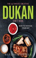 The Ultimate Creative Dukan Diet 2021: How to Manage Your Diet