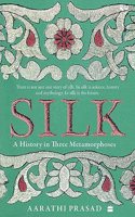 Silk : A History in Three Metamorphoses