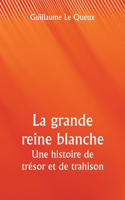 grande reine blanche Une histoire de trésor et de trahison