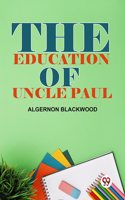 The Education Of Uncle Paul Algernon Blackwood