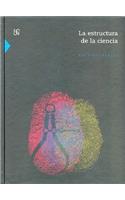 La Estructura de La Ciencia: (Seccion de Obras de Ciencia y Tecnologia)