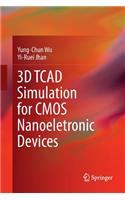 3D TCAD Simulation for CMOS Nanoeletronic Devices