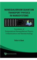 Nonequilibrium Quantum Transport Physics in Nanosystems: Foundation of Computational Nonequilibrium Physics in Nanoscience and Nanotechnology