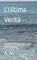 L'Ultima Verità: Viaggio nei Misteri Spirituali di Tutti i Popoli(Crescita Spirituale)