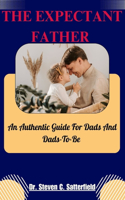 The Expectant Father: An Authentic Guide For Dads And Dads-To-Be