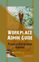 Workplace Admin Guide: Practices For System Admins: Role Of Administrative Bodies