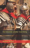 Die Antoniner und der neue König: (2 The Antonine Romans (German Version))