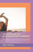 "Practical tips for achieving positive thinking": Believe in Your Vision