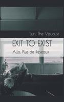 Exit to Exist