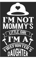 I'm not Mommys little girl i'm a firefighters daughter: Daily Planner For Firefighter Mom - Firefighter Wife - Firefighter Dad - Firefighter Grandpa - Firefighter Husband - Firefighter Son & Daughter