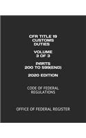 Cfr Title 19 Customs Duties Volume 3 of 3 Parts 200 to 599(end) 2020 Edition