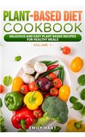 PLANT-BASED Diet COOKBOOK: Delicious and Easy Plant Based Recipes for Healthy Meals: (Volume1)