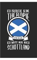 Ich Brauche Keine Therape Ich Muss Nur Nach Schottland: Schottland Reisetagebuch und Notizbuch zum Selberschreiben & Gestalten von Erinnerungen, Notizen in den Highlands als Reisegeschenk/Abschiedsgeschen