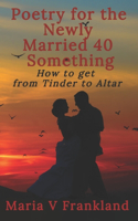 Poetry for the Newly Married 40 Something: How to Get from Tinder to Altar