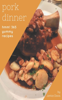 Hmm! 365 Yummy Pork Dinner Recipes