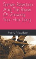 Semen Retention And The Power Of Growing Your Hair Long