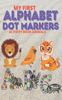 My First Alphabet Dot Markers Activity Book Animals: Easy Guided BIG DOTS, ABC Alphabet & Animals, A Funny Dot Coloring Book For Toddlers, Preschool ... Book For Toddlers & Kids (ABC Dot Markers)