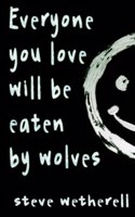 Everyone You Love Will Be Eaten by Wolves