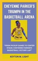 Cheyenne Parker's Triumph in the Basketball Arena: "From Pickup Games to Center Stage: Cheyenne Parker's Basketball Victory Lap"