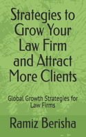 Strategies to Grow Your Law Firm and Attract More Clients: Global Growth Strategies for Law Firms