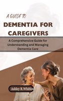 Guide to Dementia for Caregivers