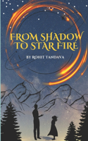 From Shadow To Star Fire