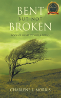 Bent But Not Broken: Book of Short Stories & Poems