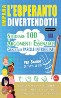Impara l'Esperanto Divertendoti! - Per Bambini: Tutte Le Età - Studiare 100 Argomenti Essenziali Grazie Alle Parole Intrecciate - Vol.1