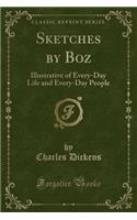 Sketches by Boz: Illustrative of Every-Day Life and Every-Day People (Classic Reprint)(English)