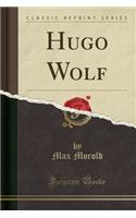 Hugo Wolf (Classic Reprint)
