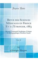 Revue des Sciences Médicales en France Et à l'Etranger, 1883, Vol. 21: Recueil Trimestriel Analytique, Critique Et Bibliographique; Onzième Année (Classic Reprint)