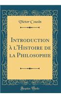 Introduction à l'Histoire de la Philosophie (Classic Reprint)