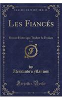 Les Fiancés, Vol. 1: Roman Historique Traduit de l'Italien (Classic Reprint)
