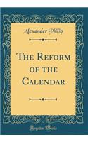 The Reform of the Calendar (Classic Reprint)